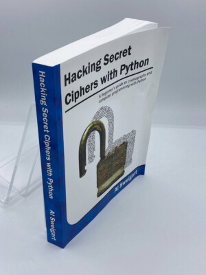 Hacking Secret Ciphers with Python A Beginner's Guide to Cryptography and