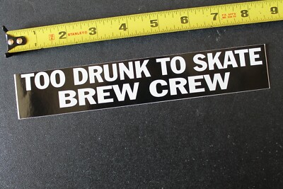 Too Drunk To Skate Brew Crew Beer Gang Bumper Z32B Vintage Skateboarding STICKER