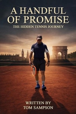 A Handful of Promise: The Hidden Tennis Journey by Tom Sampson Paperback Book
