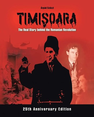 Timi¿oara - The Real Story behind the Romanian Revolution Árpád Sz¿czi Buch 2015