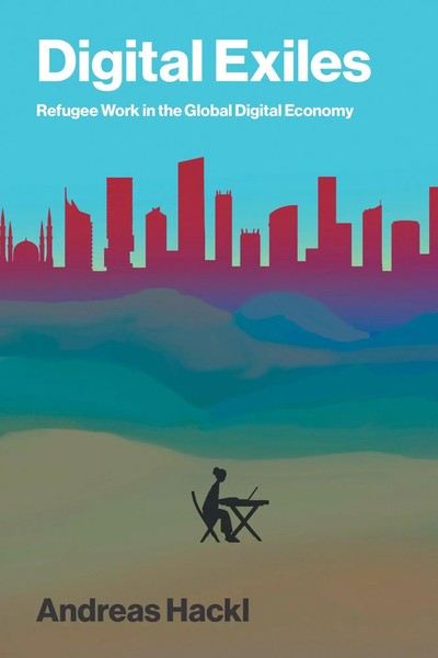 Digital Exiles | Refugee Work In The Global Digital Economy | Andreas Hackl-image