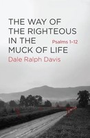 The Way Of The Righteous In The Muck Of Life | Psalms 1-12 | Dale Ralph Davis
