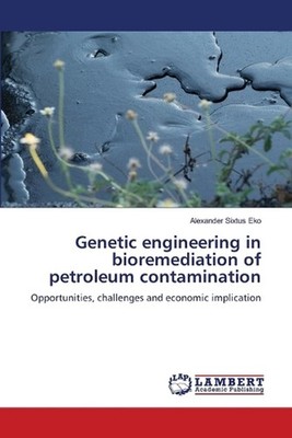 Genetic engineering in bioremediation of petroleum contamination by Alexander Si