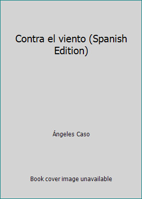 Contra el viento (Spanish Edition) by Ángeles Caso