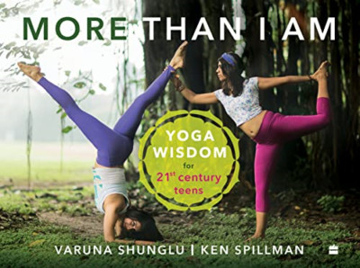 More than I am: Yoga Wisdom for 21st Century Teens - Paperback NEW Shunglu, Varu