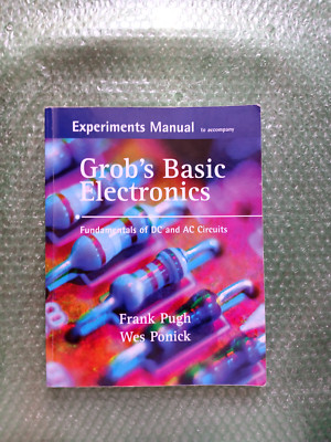 Grob's Basic Electronics : Fundamentals of DC and AC Circuits by Wes Ponick and