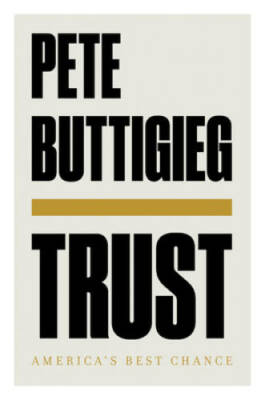 Trust: America's Best Chance - Hardcover By Buttigieg, Pete - VERY GOOD