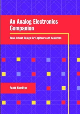 AN ANALOG ELECTRONICS COMPANION: BASIC CIRCUIT DESIGN FOR By Scott Hamilton *VG*