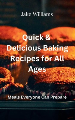 Quick And Delicious Baking Recipes For All Ages Jake Williams Taschenbuch 2024