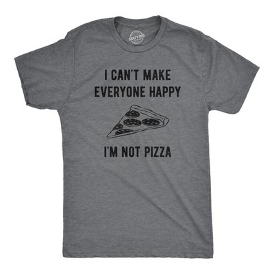 Mens I Cant Make Everyone Happy Im Not Pizza T Shirt Funny Cheese Pepperoni