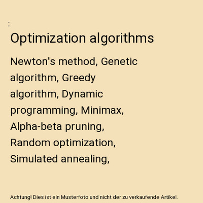 Optimization algorithms: Newton's method, Genetic algorithm, Greedy algorithm, D