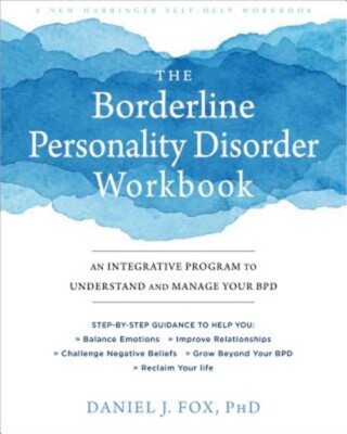 The Borderline Personality Disorder Workbook: An Integrative Program to Understa