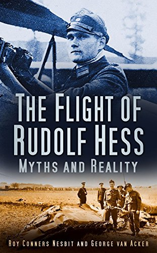 The Flight of Rudolf Hess: Myths and Reality - Nesbit, Georges