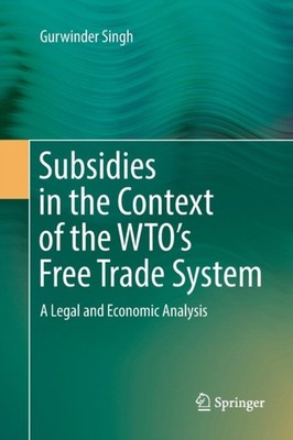 Singh - Subsidies in the Context of the WTO's Free Trade System   A Le - X555z