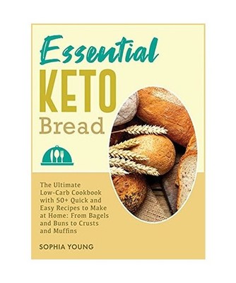 Essential Keto Bread: The Ultimate Low-Carb Cookbook with 50+ Quick and Easy Rec