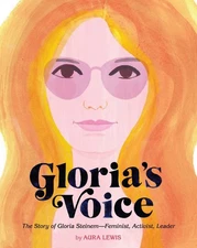 Gloria's Voice: The Story of Gloria Steinem―Feminist, Activist, Leader (Pe...