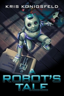 A Robot's Tale by Kris Konigsfeld Paperback Book