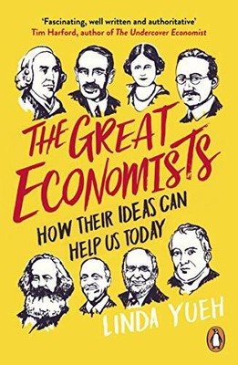 The Great Economists: How Their Ideas Can Help Us Toda by Yueh, Linda 024197447X