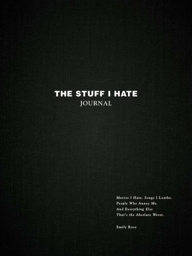 Stuff I Hate Journal : Trends I Hate. Foods I Loathe. People Who Annoy Me. ...