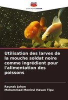 Raunak Jahan (U. A.) | Utilisation Des Larves De La Mouche Soldat Noire Comme...