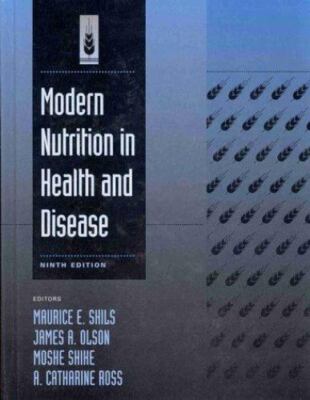 Modern Nutrition in Health and Disease by Shils; Shike; Olson