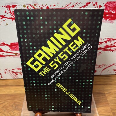 Gaming the System : Deconstructing Video Games And Virtual Worlds David Gunkel