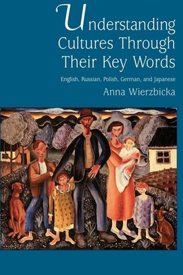 Understanding Cultures through Their Key Words: English, Russian, Polish, Ge...