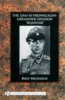 The 32nd SS-Freiwilligen-Grenadier-Division: ''30.Januar'' by Rolf Michaelis: Used
