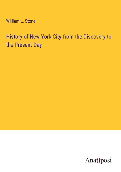 William L. Stone | History Of New York City From The Discovery To The Present...-image