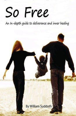 So Free!: An In-Depth Guide to Deliverance and Inner Healing