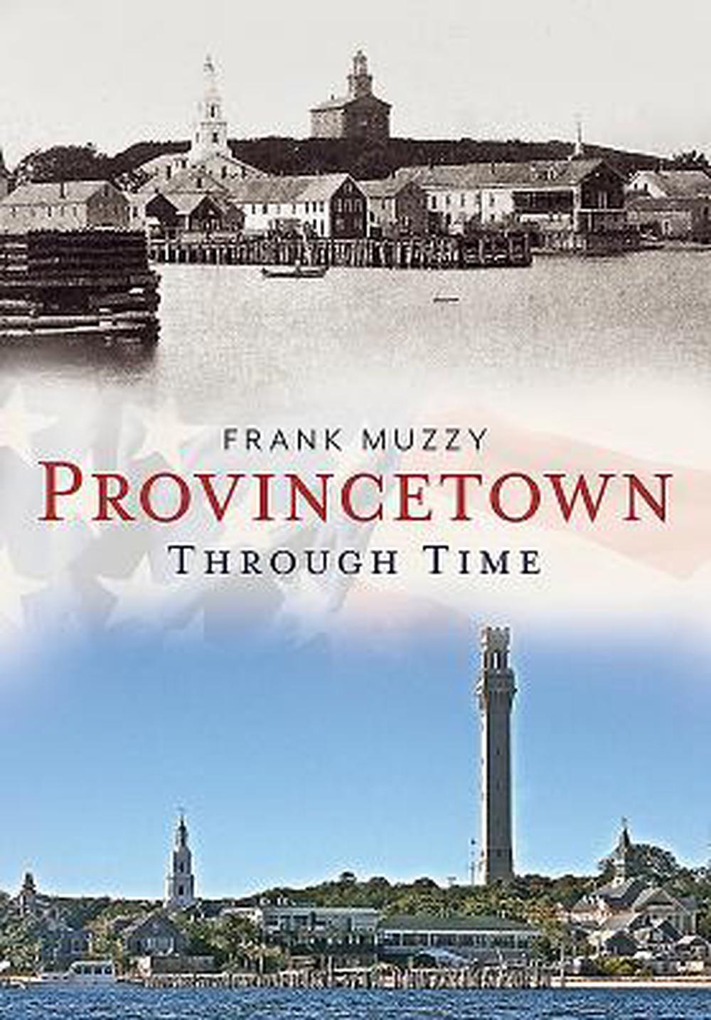 Provincetown Through Time by Frank Muzzy (English) Paperback Book