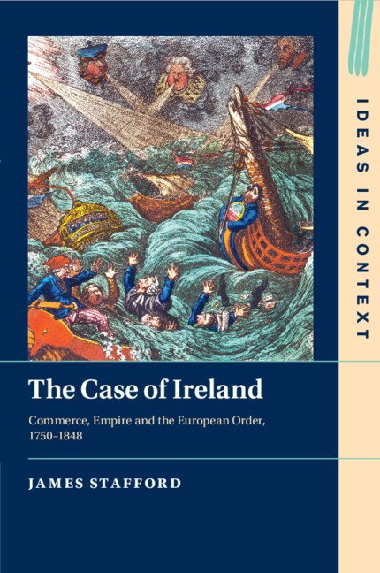 The Case of Ireland Commerce, Empire and the European Order, 1750–1848 Stafford