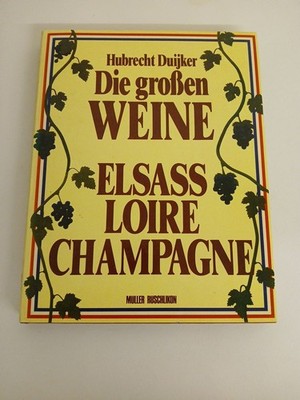 Die grossen Weine - Elsass, Loire, Champagne Duijker, Hubrecht: