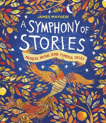 A Symphony of Stories | Musical Myths and Tuneful Tales | James Mayhew | Buch