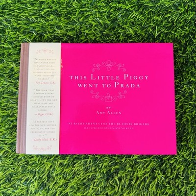 This Little Piggy Went to Prada : Nursery Rhymes for the Blahnik Brigade by Amy