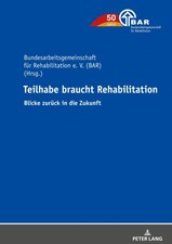 Teilhabe Braucht Rehabilitation: Blicke Zurueck in Die Zukunft [German]