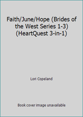 Faith/June/Hope (Brides of the West Series 1-3) (HeartQuest 3-in-1)