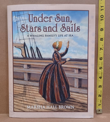 *SIGNED* Under Sun, Stars & Sails : A Whaling Family's Life at Sea -Marsha Brown