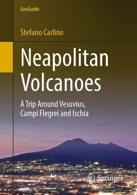 Neapolitan Volcanoes: A Trip Around Vesuvius, Campi Flegrei and Ischia: New