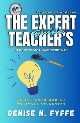 Denise N Fyffe The Expert Teacher's Guide on How to Moti (Paperback) (UK IMPORT)