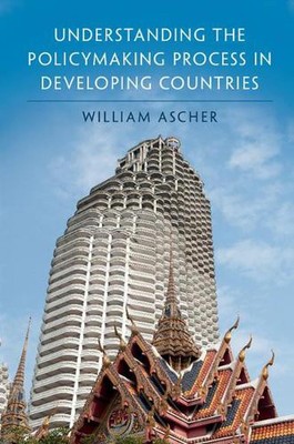 Understanding the Policymaking Process in Developing Countries by William Ascher