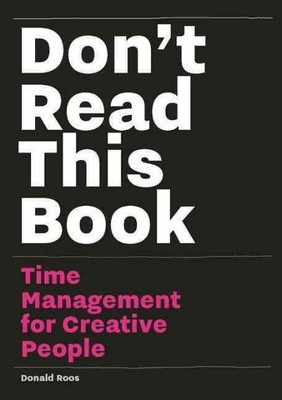 Don't Read This Book : Time Management for Creative People, Paperback by Roos...