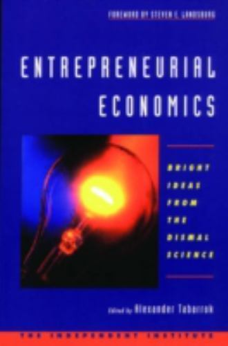 Entrepreneurial Economics: Bright Ideas from the Dismal Science  - paperback