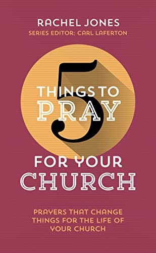 5 Things to Pray for your Church,Rachel Jones