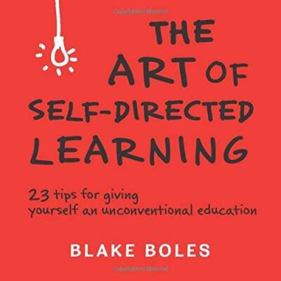 The Art of Self-Directed Learning: 23 Tips for Giving Yourself an Unconve - GOOD