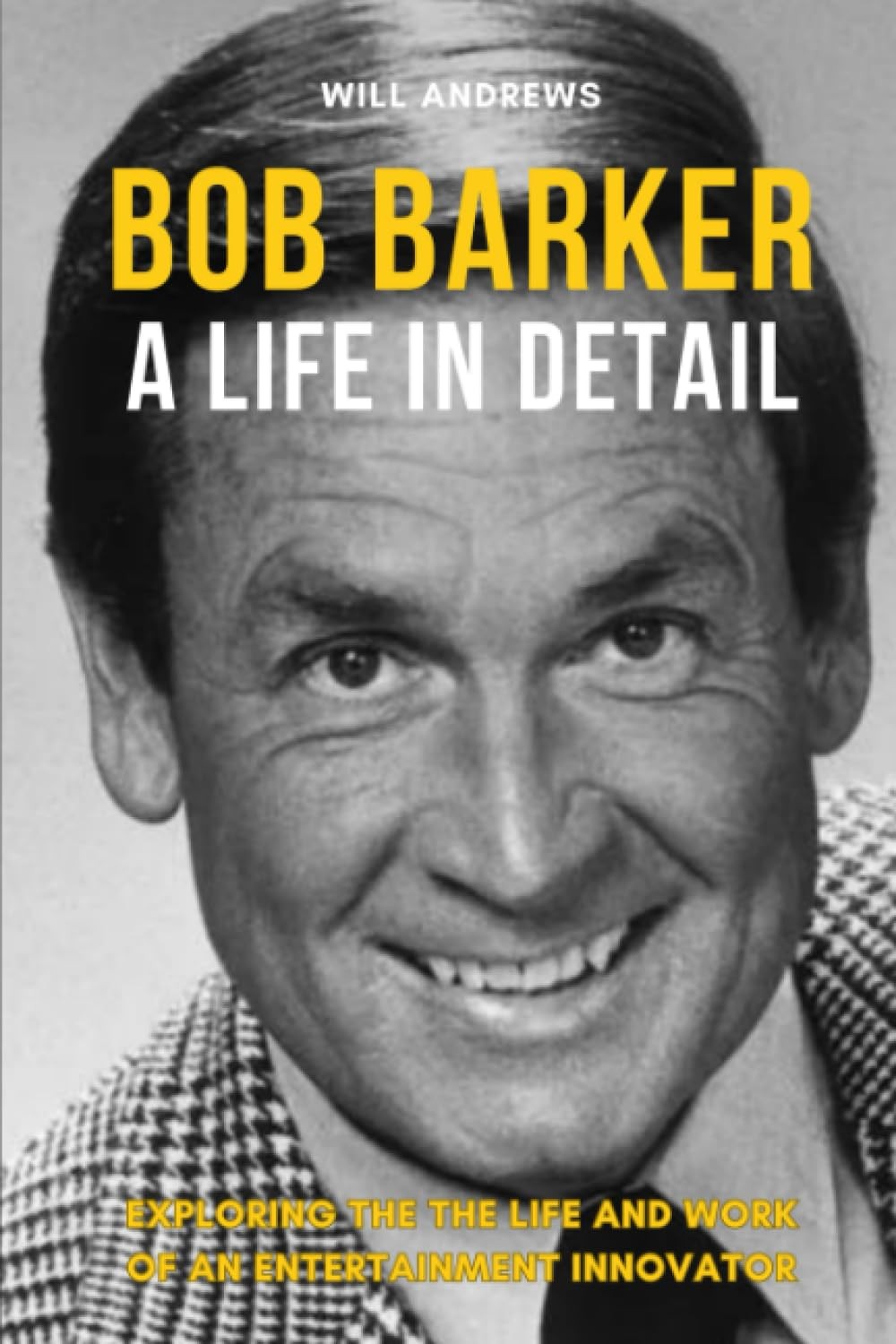 Bob Barker - A Life In Detail: Exploring the the life and work of an entertainme