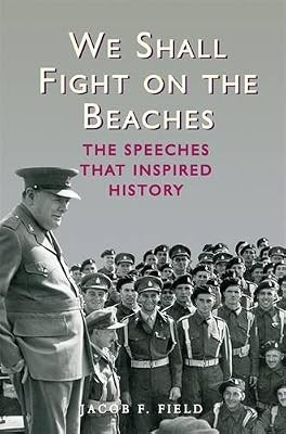 We Shall Fight on the Beaches: The Speeches That Inspired History, Field, Jacob 