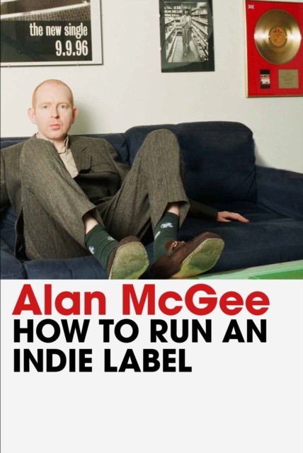 How to Run an Indie Label by Alan McGee HARDBACK 9781838957988