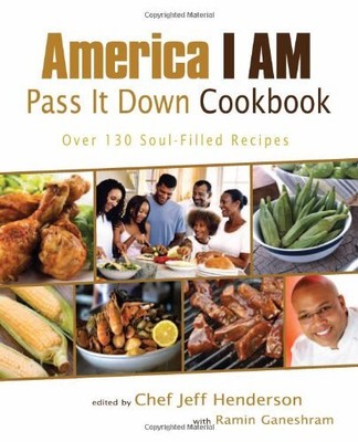 AMERICA I AM PASS IT DOWN COOKBOOK: OVER 130 SOUL-FILLED By Jeff Mint
