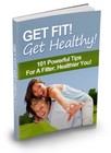 Get Fit! Get Healthy! 101 Powerful Tips For a Fitter, Healthier You! (EBook)